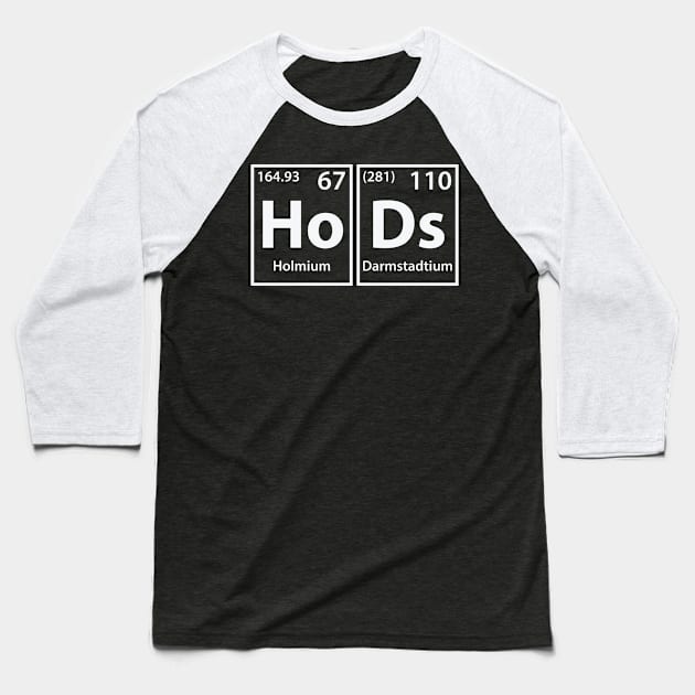 Hods (Ho-Ds) Periodic Elements Spelling Baseball T-Shirt by cerebrands